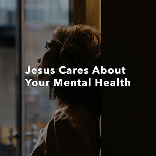 Jesus Cares About Your Mental Health