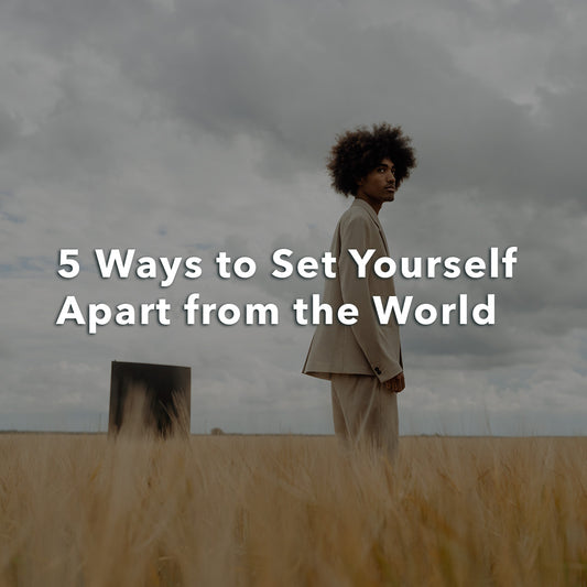 5 Ways to Set Yourself Apart from the World: Join Me!"