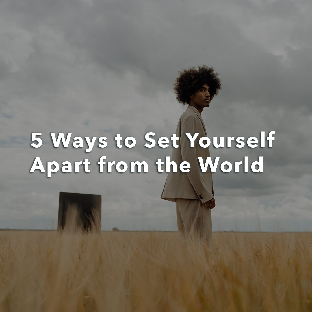 Set Us Part 5 Ways to Set Yourself Apart from the World: Join Me!